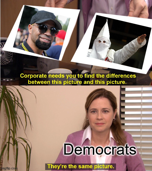 This is a Proud Boys reference... | Democrats | image tagged in memes,they're the same picture,liberal hypocrisy,democrats,election 2020 | made w/ Imgflip meme maker