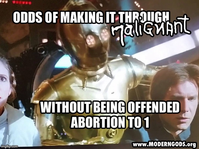 Odds of Not Being Offended - Malignant | image tagged in star wars,c3po,abortion,offended,offensive,millennium falcon | made w/ Imgflip meme maker