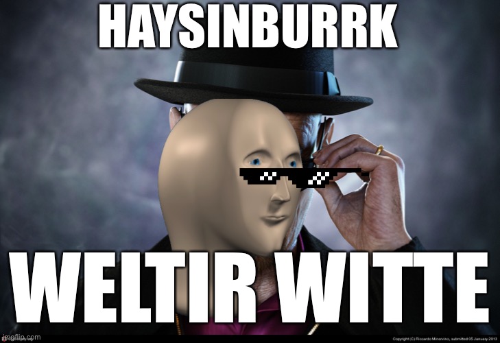 Heisenberg  | HAYSINBURRK WELTIR WITTE | image tagged in heisenberg | made w/ Imgflip meme maker