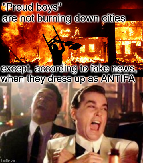 proud boys | "Proud boys"
are not burning down cities; except, according to fake news,
when they dress up as ANTIFA | image tagged in politics | made w/ Imgflip meme maker