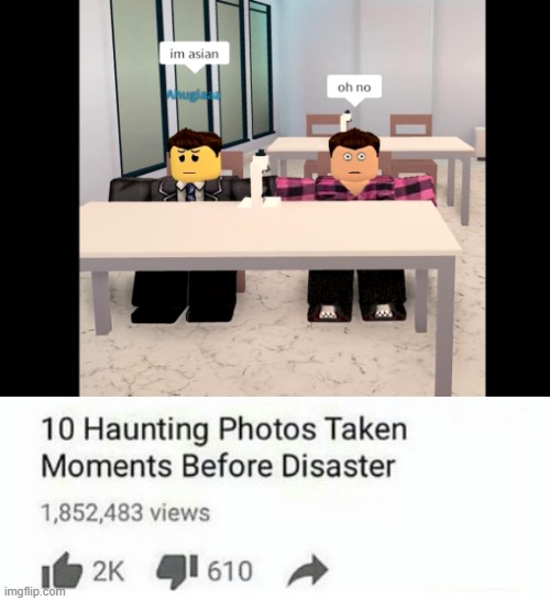 what could be possibly wrong? | image tagged in asain,roblox,memes,funny,10 haunting photos taken moments before disaster | made w/ Imgflip meme maker