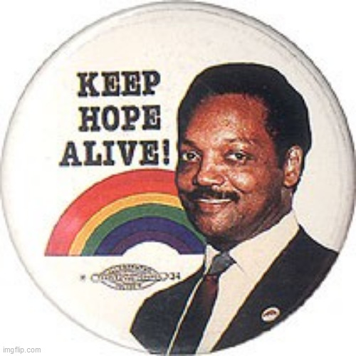 image tagged in jesse jackson,keep hope alive | made w/ Imgflip meme maker