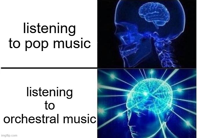 My brain do be like this | listening to pop music; listening to orchestral music | image tagged in expanding brain two frames,music | made w/ Imgflip meme maker