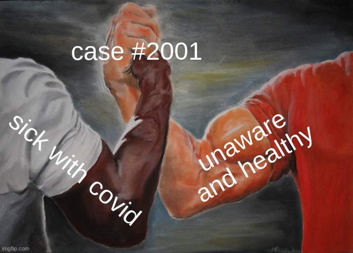Epic Handshake | case #2001; unaware and healthy; sick with covid | image tagged in memes,epic handshake | made w/ Imgflip meme maker