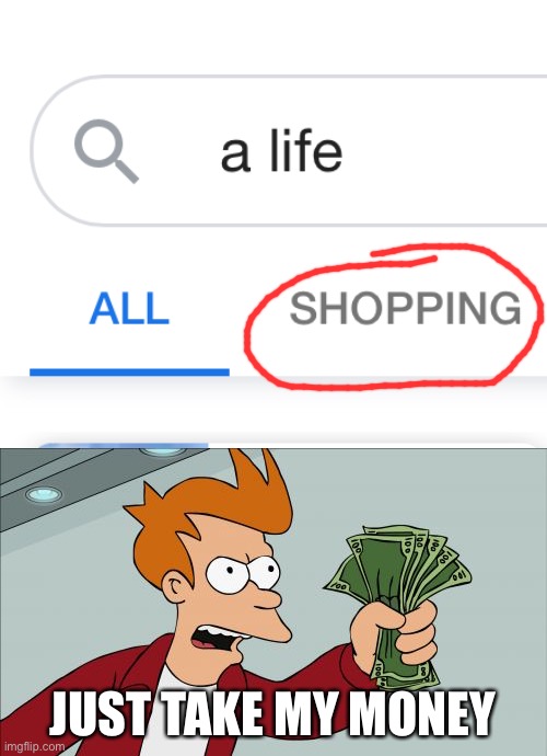 Do it, now | JUST TAKE MY MONEY | image tagged in memes,shut up and take my money fry | made w/ Imgflip meme maker