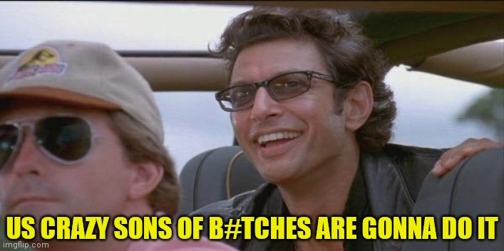 You did it. | US CRAZY SONS OF B#TCHES ARE GONNA DO IT | image tagged in you did it | made w/ Imgflip meme maker