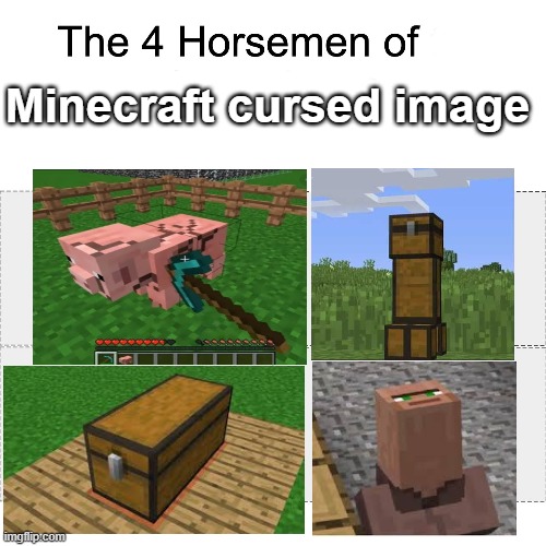 Four horsemen | Minecraft cursed image | image tagged in four horsemen,minecraft,cursed image,memes,funny,too many tags | made w/ Imgflip meme maker