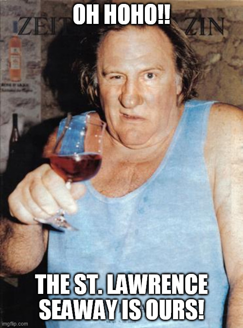 typical frenchman | OH HOHO!! THE ST. LAWRENCE SEAWAY IS OURS! | image tagged in typical frenchman,memes | made w/ Imgflip meme maker