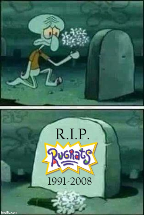 Here lies Rugrats | image tagged in squidward,here lies squidward meme,spongebob,here lies x | made w/ Imgflip meme maker
