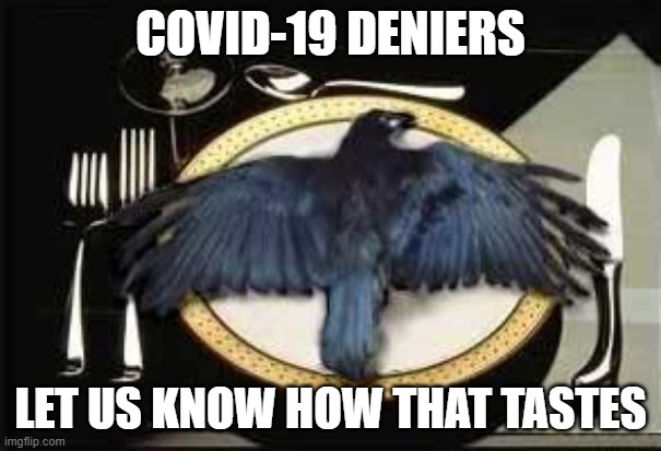 Lots of people should walk back their falsehoods. But I won't hold my breath. | COVID-19 DENIERS; LET US KNOW HOW THAT TASTES | image tagged in eat crow,memes,covid-19,deniers,tasty | made w/ Imgflip meme maker