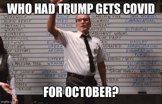 Trump has Covid October 2020 | WHO HAD TRUMP GETS COVID; FOR OCTOBER? | image tagged in cabin the the woods | made w/ Imgflip meme maker