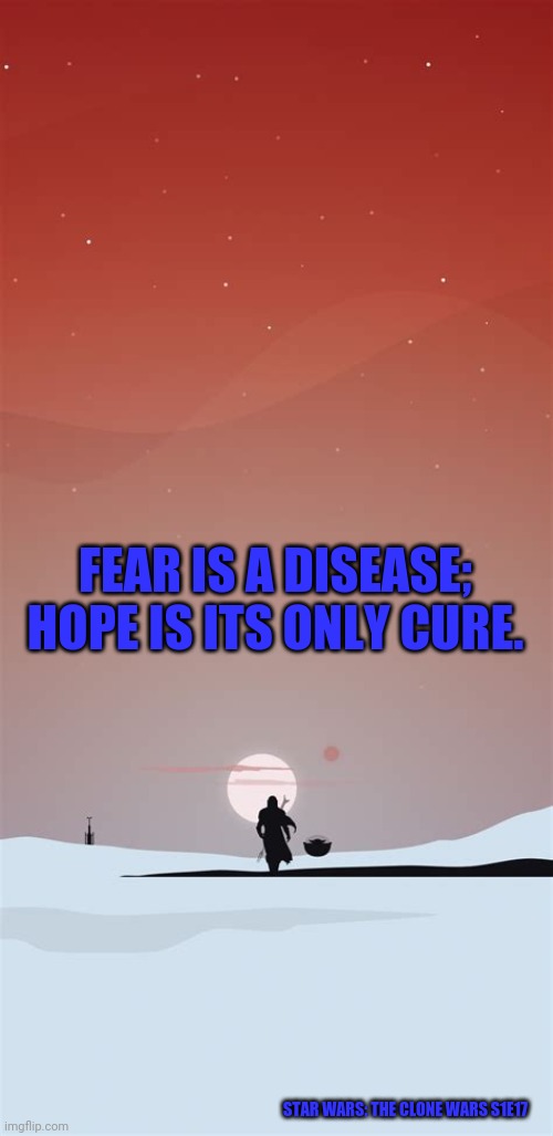 Star Wars | FEAR IS A DISEASE; HOPE IS ITS ONLY CURE. STAR WARS: THE CLONE WARS S1E17 | image tagged in star wars | made w/ Imgflip meme maker