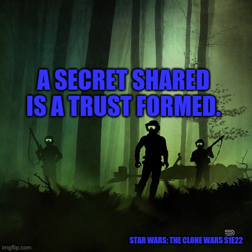 Star Wars | A SECRET SHARED IS A TRUST FORMED. STAR WARS: THE CLONE WARS S1E22 | image tagged in star wars | made w/ Imgflip meme maker