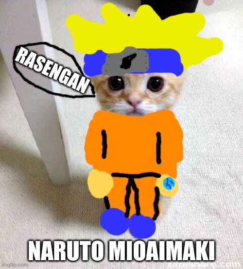 Naruto | RASENGAN; NARUTO MIOAIMAKI | image tagged in memes,cute cat | made w/ Imgflip meme maker