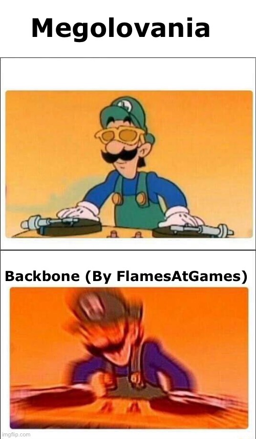 There’s nothing wrong with Megolovania... | Megolovania; Backbone (By FlamesAtGames) | image tagged in luigi dj | made w/ Imgflip meme maker