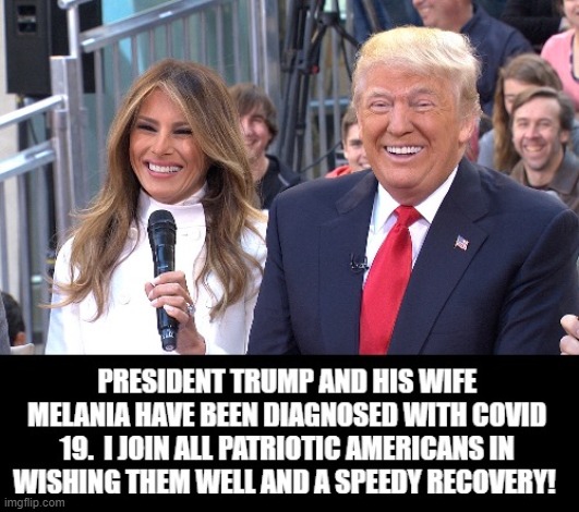 President Trump and Melania Tested Positive For Covid 19. I Wish Them Well and Speedy Recovery! | image tagged in trump | made w/ Imgflip meme maker