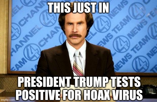 Will you wear a Goddamn mask now, you cucks? | THIS JUST IN; PRESIDENT TRUMP TESTS POSITIVE FOR HOAX VIRUS | image tagged in breaking news,covid-19,face mask,coronavirus | made w/ Imgflip meme maker