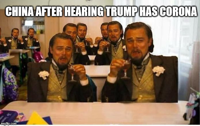 China after hearing Trump has Corona | CHINA AFTER HEARING TRUMP HAS CORONA | image tagged in laughing leo,politics,funny memes | made w/ Imgflip meme maker