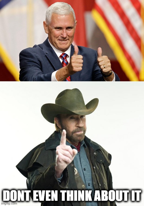 DONT EVEN THINK ABOUT IT | image tagged in memes,chuck norris finger,mike pence for president | made w/ Imgflip meme maker