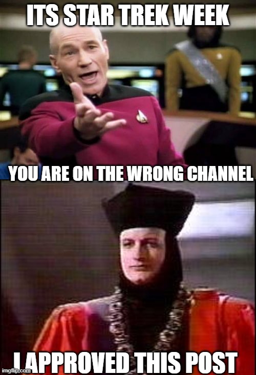 ITS STAR TREK WEEK I APPROVED THIS POST YOU ARE ON THE WRONG CHANNEL | image tagged in memes,picard wtf,q star trek | made w/ Imgflip meme maker