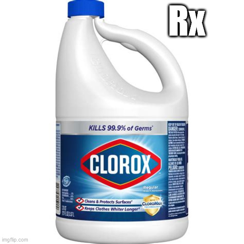 Rx | image tagged in clorox,rx,trump | made w/ Imgflip meme maker