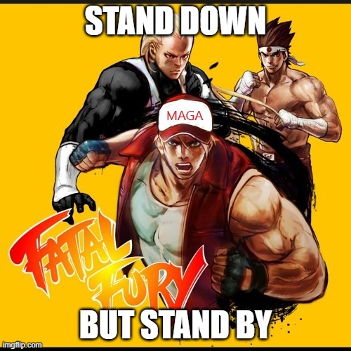Fatal Fury Proud Boys | STAND DOWN; BUT STAND BY | image tagged in maga,donald trump | made w/ Imgflip meme maker