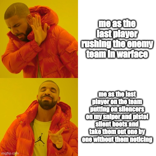only warface players will get this | me as the last player rushing the enemy team in warface; me as the last player on the team putting on silencers on my sniper and pistol silent boots and take them out one by one without them noticing | image tagged in memes,drake hotline bling | made w/ Imgflip meme maker