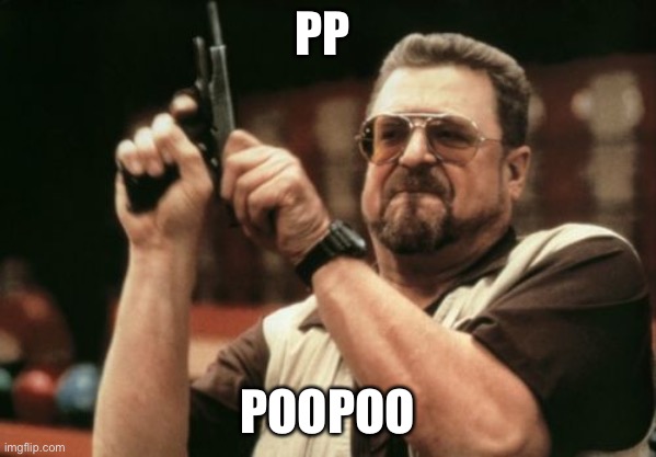 Am I The Only One Around Here | PP; POOPOO | image tagged in memes,am i the only one around here | made w/ Imgflip meme maker