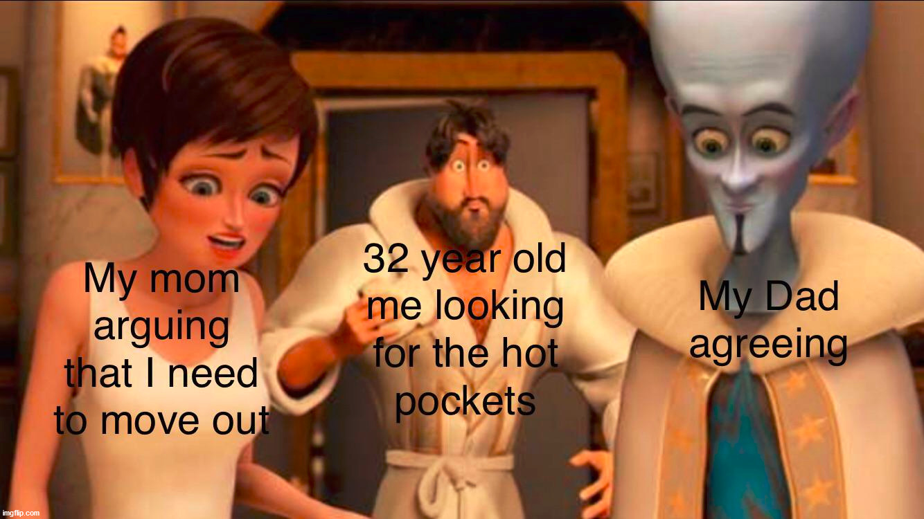 Move out already | image tagged in megamind | made w/ Imgflip meme maker