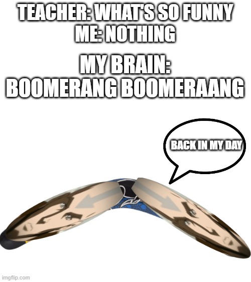 Boomerang AoomerAang | TEACHER: WHAT'S SO FUNNY
ME: NOTHING; MY BRAIN:
BOOMERANG BOOMERAANG; BACK IN MY DAY | image tagged in blank white template,cursed image,aang,boomerang,boomer | made w/ Imgflip meme maker