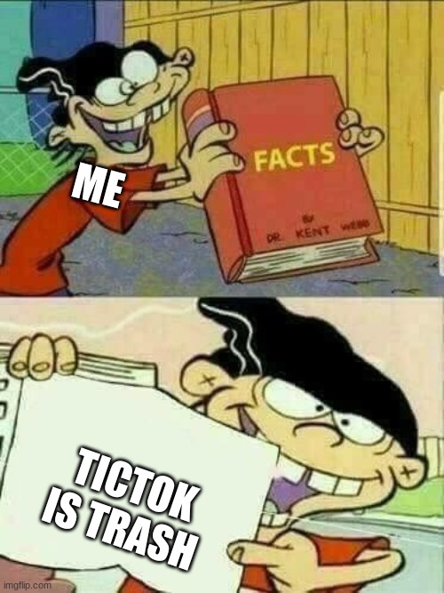 Double d facts book  | ME; TICTOK IS TRASH | image tagged in double d facts book | made w/ Imgflip meme maker