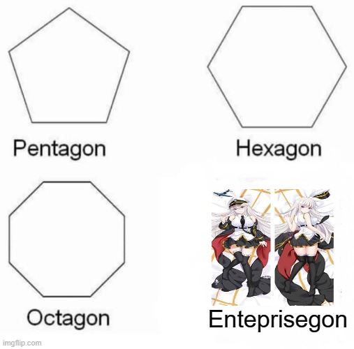 AL memes yes. | Enteprisegon | image tagged in memes,pentagon hexagon octagon | made w/ Imgflip meme maker