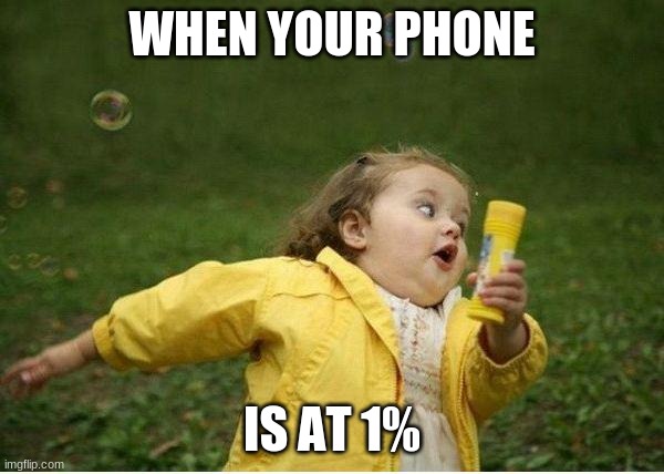 Chubby Bubbles Girl | WHEN YOUR PHONE; IS AT 1% | image tagged in memes,chubby bubbles girl | made w/ Imgflip meme maker