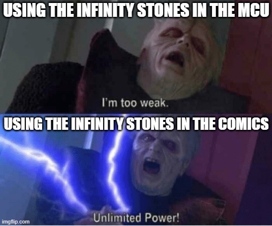 Too weak Unlimited Power | USING THE INFINITY STONES IN THE MCU; USING THE INFINITY STONES IN THE COMICS | image tagged in too weak unlimited power | made w/ Imgflip meme maker