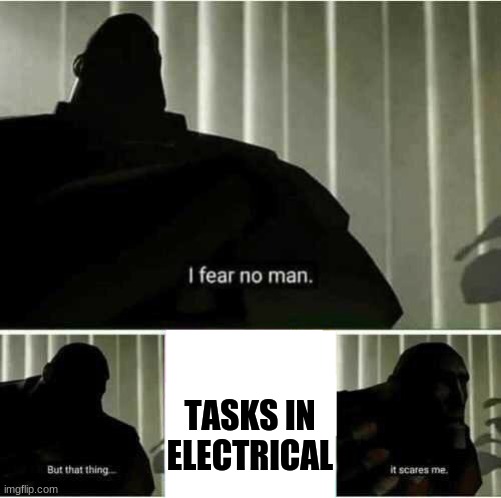 I fear no man | TASKS IN ELECTRICAL | image tagged in i fear no man | made w/ Imgflip meme maker