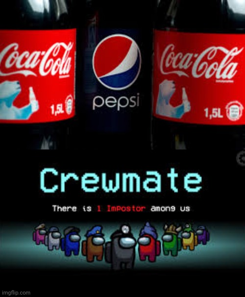 The Pepsi is between the Coca-Cola; Pepsi is the imposter. - Imgflip
