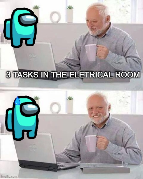 Hide the Pain Harold Meme | 3 TASKS IN THE ELETRICAL ROOM | image tagged in memes,hide the pain harold | made w/ Imgflip meme maker