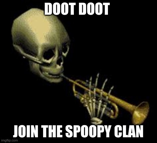 join us | DOOT DOOT; JOIN THE SPOOPY CLAN | image tagged in doot | made w/ Imgflip meme maker
