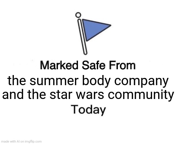 Marked Safe From Meme | the summer body company and the star wars community | image tagged in memes,marked safe from | made w/ Imgflip meme maker