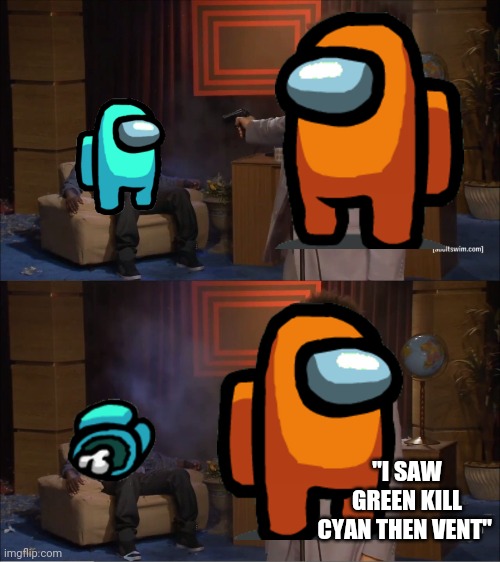 green sus | "I SAW GREEN KILL CYAN THEN VENT" | image tagged in memes,who killed hannibal,among us,lies | made w/ Imgflip meme maker