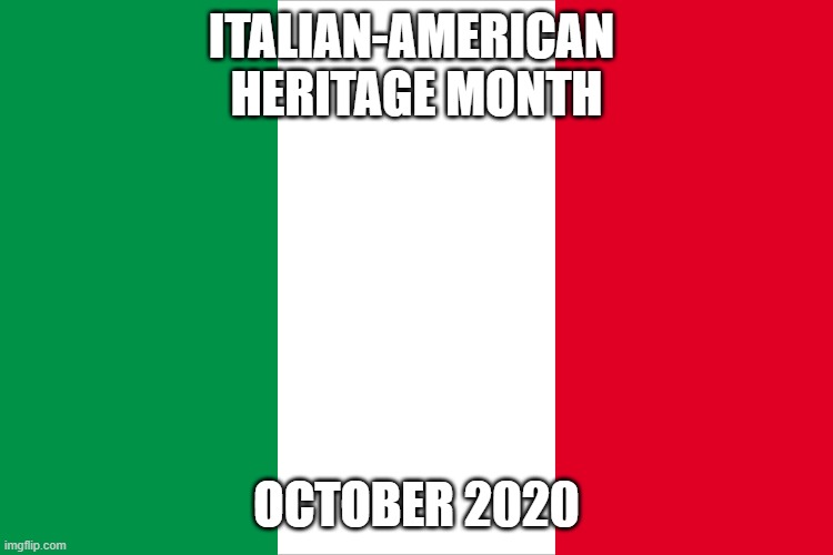 the Italian flag | ITALIAN-AMERICAN 
HERITAGE MONTH; OCTOBER 2020 | image tagged in the italian flag | made w/ Imgflip meme maker