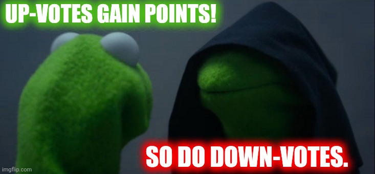 vote early and often | UP-VOTES GAIN POINTS! SO DO DOWN-VOTES. | image tagged in memes,evil kermit,upvotes,downvotes | made w/ Imgflip meme maker