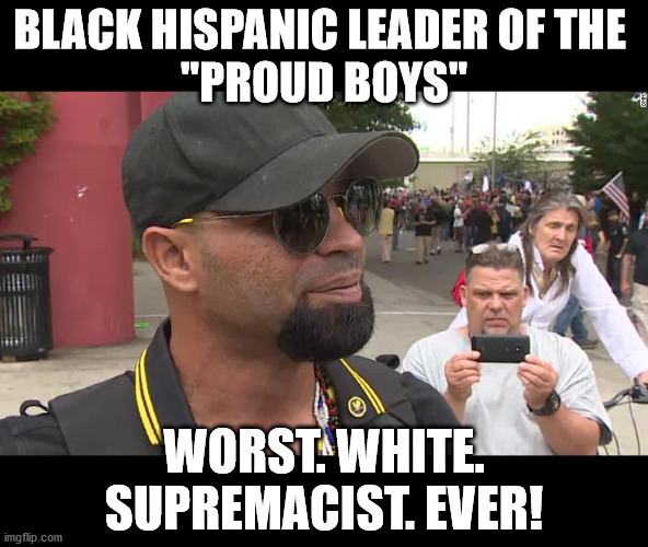Fact checking has nothing to do with facts it seems.  Media ignores all the times Trump denounces racism to claim he's a racist. | BLACK HISPANIC LEADER OF THE 
"PROUD BOYS"; WORST. WHITE. SUPREMACIST. EVER! | image tagged in white supremacy,proud boys,mainstream media,fact check | made w/ Imgflip meme maker