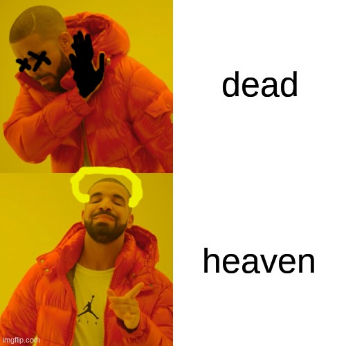 dead heaven | image tagged in memes,drake hotline bling | made w/ Imgflip meme maker