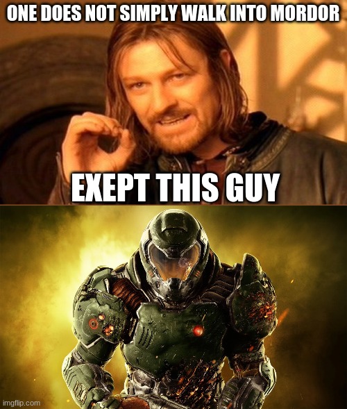 One Does Not Simply | ONE DOES NOT SIMPLY WALK INTO MORDOR; EXEPT THIS GUY | image tagged in memes,one does not simply | made w/ Imgflip meme maker