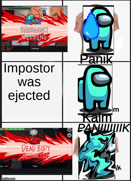 You thought there was only 1 impostor left?? | Panik; Impostor was ejected; Kalm; PANIIIIIIIK | image tagged in memes,panik kalm panik | made w/ Imgflip meme maker