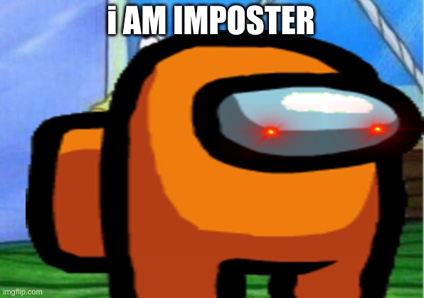 oof | i AM IMPOSTER | image tagged in too damn high | made w/ Imgflip meme maker