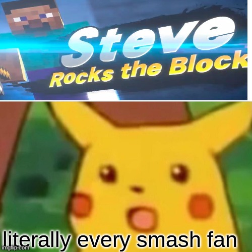 I am not joking Steve is in smash!!!!!! | literally every smash fan | image tagged in surprised pikachu | made w/ Imgflip meme maker