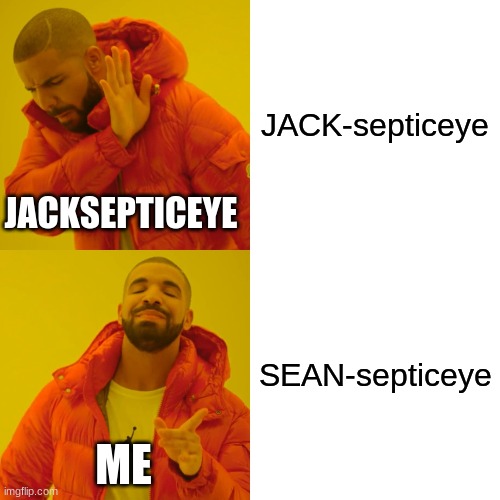 only jacksepticeye fan know this one | JACK-septiceye; JACKSEPTICEYE; SEAN-septiceye; ME | image tagged in memes | made w/ Imgflip meme maker