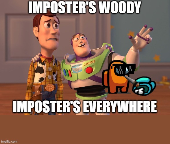 X, X Everywhere Meme | IMPOSTER'S WOODY; IMPOSTER'S EVERYWHERE | image tagged in memes,x x everywhere | made w/ Imgflip meme maker